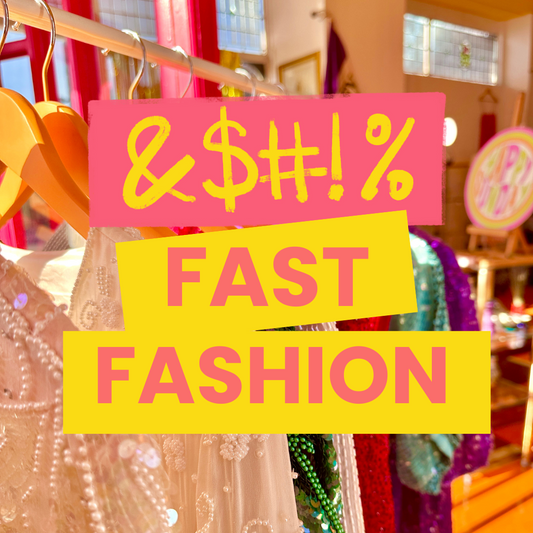 WHY WE F*** FAST FASHION